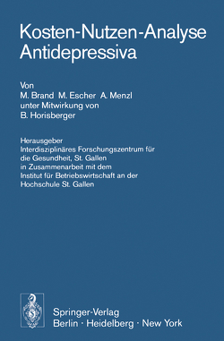 Kosten-Nutzen-Analyse Antidepressiva von Brand,  M., Escher,  M., Horisberger,  B., Interdisziplinäres Forschungszentrum für die Gesundheit, St. Gallen in Zusammenarbeit mit dem Institut fürBetriebswirtschaft an der Hochschule St. Gallen, Menzl,  A.