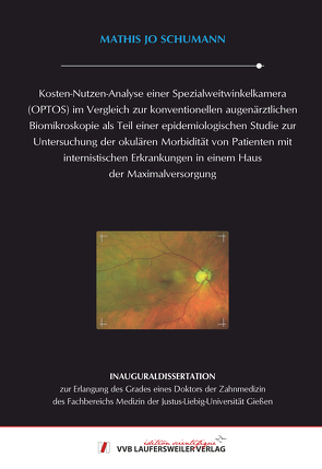 Kosten-Nutzen-Analyse einer Spezialweitwinkelkamera (OPTOS) im Vergleich zur konventionellen augenärztlichen Biomikroskopie als Teil einer epidemiologischen Studie zur Untersuchung der okulären Morbidität von Patienten mit internistischen Erkrankungen in von Schumann,  Mathis Jo