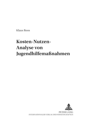 Kosten-Nutzen-Analyse von Jugendhilfemaßnahmen von Roos,  Klaus