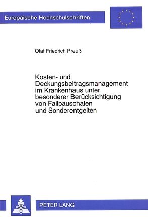 Kosten- und Deckungsbeitragsmanagement im Krankenhaus unter besonderer Berücksichtigung von Fallpauschalen und Sonderentgelten von Preuss,  Olaf