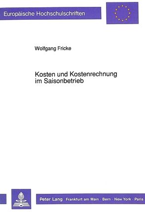 Kosten und Kostenrechnung im Saisonbetrieb von Fricke,  Wolfgang