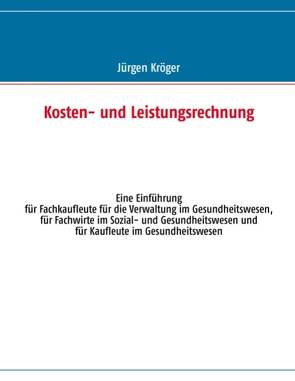 Kosten- und Leistungsrechnung von Kröger,  Jürgen