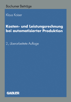 Kosten- und Leistungsrechnung bei automatisierter Produktion von Kaiser,  NA