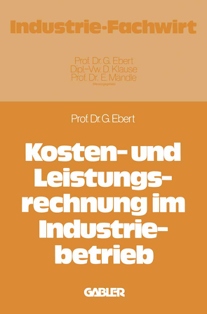 Kosten- und Leistungsrechnung im Industriebetrieb von Ebert,  Günter