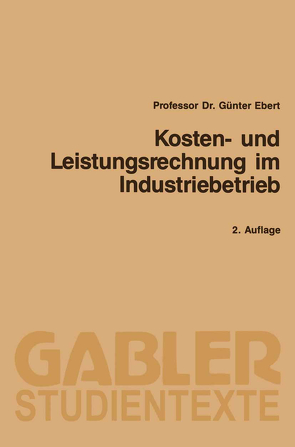 Kosten- und Leistungsrechnung im Industriebetrieb von Ebert,  Günter