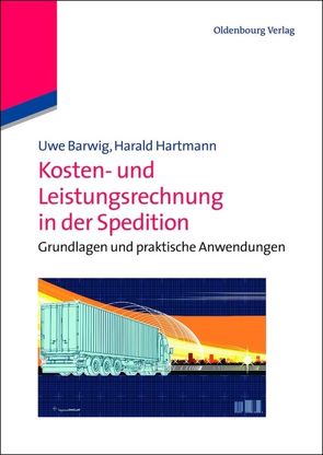 Kosten- und Leistungsrechnung in der Spedition von Barwig,  Uwe, Hartmann,  Harald