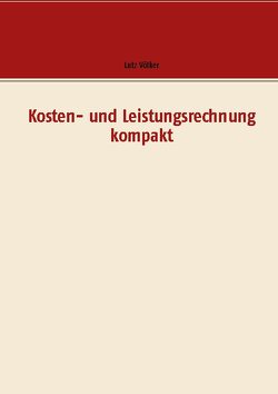 Kosten- und Leistungsrechnung kompakt von Völker,  Lutz