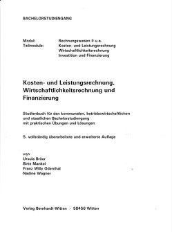 Kosten- und Leistungsrechnung, Wirtschaftlichkeitsrechnung und Finanzierung für den Bachelorstudiengang von Bröer,  Ursula, Mankel,  Birte, Odenthal,  Franz Willy, Wagner,  Nadine