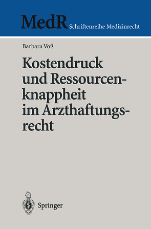 Kostendruck und Ressourcenknappheit im Arzthaftungsrecht von Voß,  Barbara