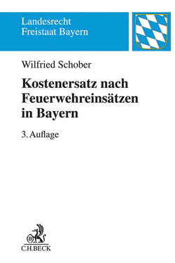 Kostenersatz nach Feuerwehreinsätzen in Bayern von Schober,  Wilfried