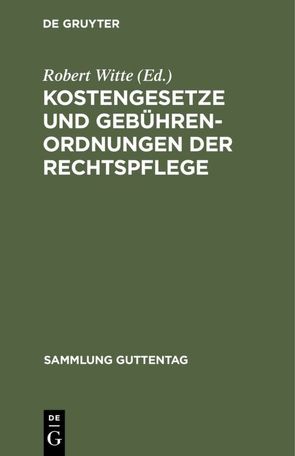 Kostengesetze und Gebührenordnungen der Rechtspflege von Witte,  Robert