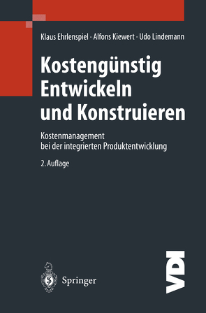 Kostengünstig Entwickeln und Konstruieren von Ehrlenspiel,  Klaus, Kiewert,  Alfons, Lindemann,  Udo