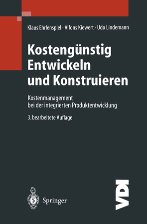 Kostengünstig Entwickeln und Konstruieren von Ehrlenspiel,  Professor Dr.-Ing. Klaus, Kiewert,  Dr.-Ing. Alfons, Lindemann,  Professor Dr.-Ing. Udo