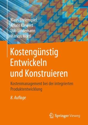 Kostengünstig Entwickeln und Konstruieren von Ehrlenspiel,  Klaus, Kiewert,  Alfons, Lindemann,  Udo, Mörtl,  Markus