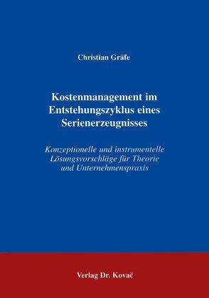 Kostenmanagement im Entstehungszyklus eines Serienerzeugnisses von Gräfe,  Christian