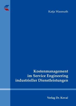 Kostenmanagement im Service Engineering industrieller Dienstleistungen von Wasmuth,  Katja