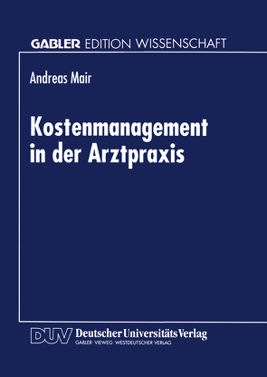 Kostenmanagement in der Arztpraxis von Mair,  Andreas