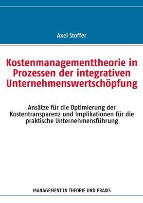 Kostenmanagementtheorie in Prozessen der integrativen Unternehmenswertschöpfung von Stoffer,  Axel