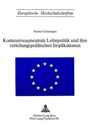 Kostenniveauneutrale Lohnpolitik und ihre verteilungspolitischen Implikationen von Güssregen,  Norbert