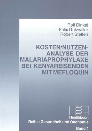 Kosten/Nutzen-Analyse der Malariaprophylaxe bei Kenyareisenden mit Mefloquin von Dinkel,  Rolf, Gutzwiller,  Felix, Steffen,  Robert