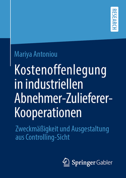 Kostenoffenlegung in industriellen Abnehmer-Zulieferer-Kooperationen von Antoniou,  Mariya