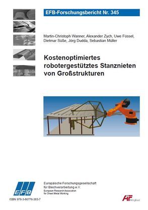 Kostenoptimiertes robotergestütztes Stanznieten von Großstrukturen von Dudda,  Jörg, Füssel,  Uwe, Müller,  Sebastian, Süße ,  Dietmar, Wanner,  Martin-Christoph, Zych,  Alexander