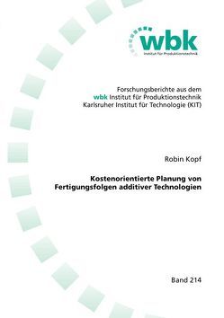 Kostenorientierte Planung von Fertigungsfolgen additiver Technologien von Kopf,  Robin