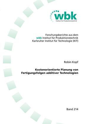 Kostenorientierte Planung von Fertigungsfolgen additiver Technologien von Kopf,  Robin