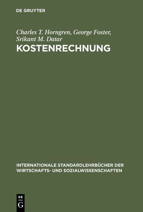 Kostenrechnung von Datar,  Srikant M., Foster,  George, Horngren,  Charles T., Kleber,  Michaela