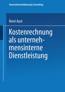 Kostenrechnung als unternehmensinterne Dienstleistung von Aust,  René