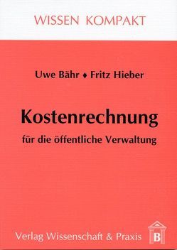 Kostenrechnung für die öffentliche Verwaltung. von Bähr,  Uwe, Hieber,  Fritz