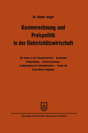 Kostenrechnung und Preispolitik in der Elektrizitätswirtschaft von Veigel,  Günter