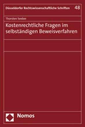 Kostenrechtliche Fragen im selbständigen Beweisverfahren von Seeber,  Thorsten