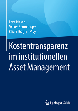 Kostentransparenz im institutionellen Asset Management von Braunberger,  Volker, Dräger,  Oliver, Rieken,  Uwe