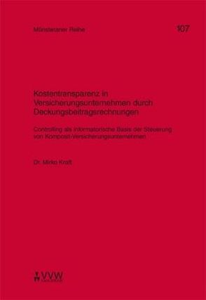 Kostentransparenz in Versicherungsunternehmen durch Deckungsbeitragsrechnungen von Dörner,  Heinrich, Ehlers,  Dirk, Kraft,  Mirko