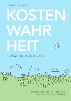 Kostenwahrheit in Landwirtschaft und Ernährung von Ahmadi,  Markus, Schläpfer,  Felix