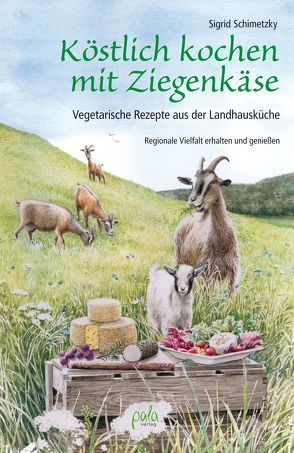 Köstlich kochen mit Ziegenkäse von Schimetzky,  Sigrid, Schneevoigt,  Margret