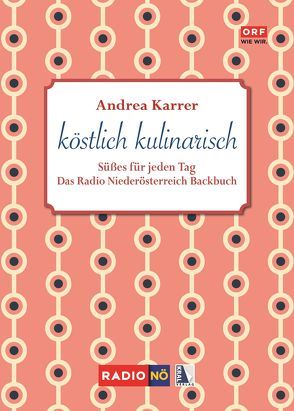 köstlich kulinarisch – Süßes für jeden Tag von Karrer,  Andrea