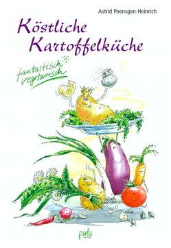 Köstliche Kartoffelküche von Poensgen-Heinrich,  Astrid, Schneevoigt,  Margret