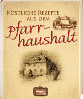 Köstliche Rezepte aus dem Pfarrhaushalt