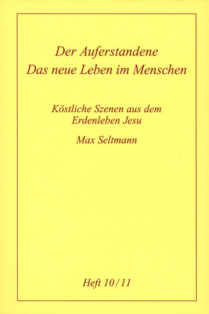 Köstliche Szenen aus dem Erdenleben Jesu / Der Auferstandene /Das neue Leben im Menschen von Seltmann,  Max