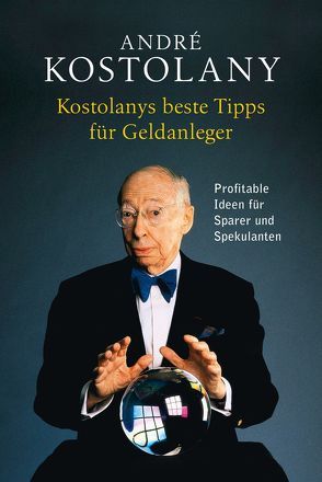 Kostolanys beste Tipps für Geldanleger von Kostolany,  André