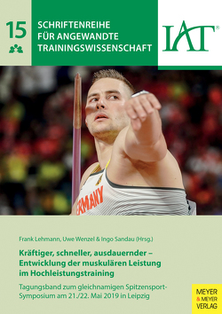 Kräftiger, schneller, ausdauernder – Entwicklung der muskulären Leistung im Hochleistungstraining von Lehmann,  Frank, Sandau,  Ingo, Wenzel,  Uwe