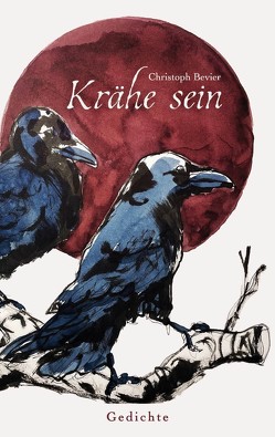 Krähe sein von Bevier,  Christoph, Wulf,  Malte