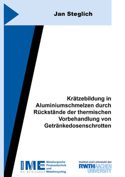 Krätzebildung in Aluminiumschmelzen durch Rückstände der thermischen Vorbehandlung von Getränkedosenschrotten von Steglich,  Jan