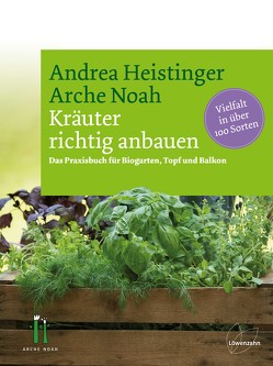 Kräuter richtig anbauen von Heistinger,  Andrea, Verein ARCHE NOAH