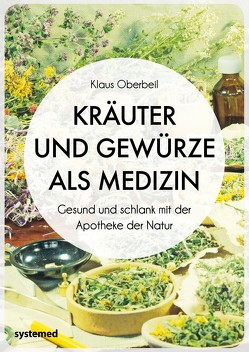 Kräuter und Gewürze als Medizin von Oberbeil,  Klaus