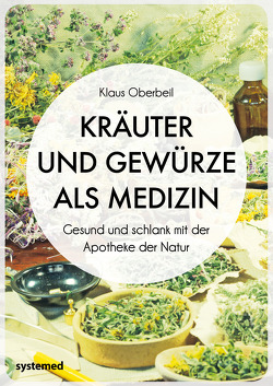 Kräuter und Gewürze als Medizin von Oberbeil,  Klaus