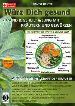 Würz Dich gesund – gesund & geheilt & jung mit Kräutern und Gewürzen von Dantse,  Dantse