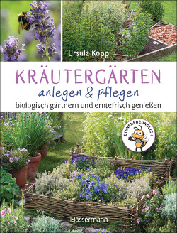 Kräutergärten anlegen und pflegen. Biologisch gärtnern und erntefrisch genießen von Kopp,  Ursula